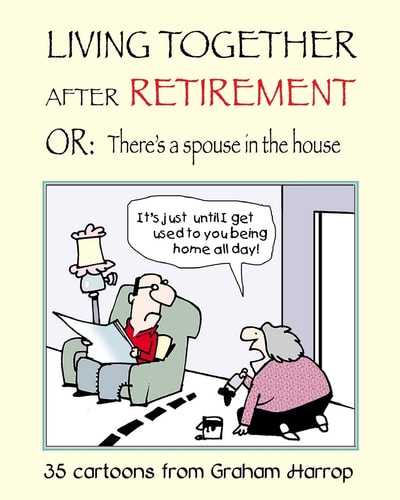 Living Together After Retirement Or, There's a Spouse in the House