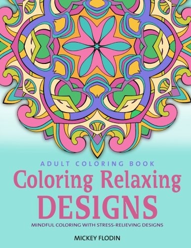 Adult Coloring Book: Coloring Relaxing Designs Mindful Coloring with Stress-Relieving Designs
