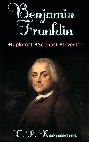 Benjamin Franklin Diplomat, Scientist, Inventor