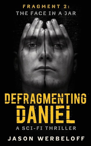 Defragmenting Daniel The Face in a Jar: A Sci-Fi Thriller