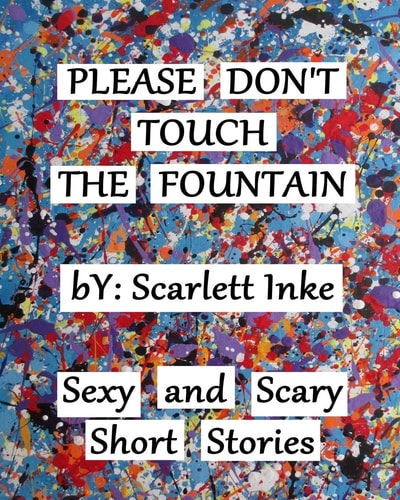 Please Don't Touch the Fountain Short Stories Written Slowly