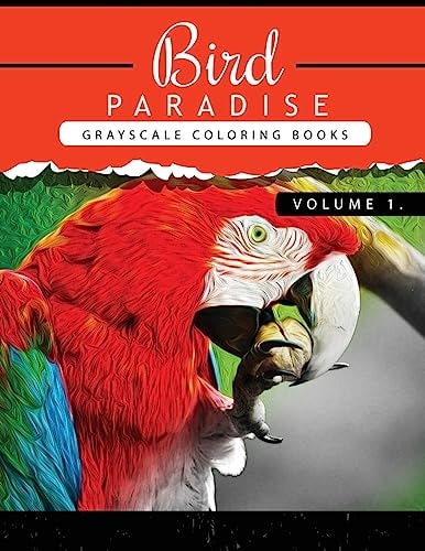 Bird Paradise Volume 1 Bird Grayscale Coloring Books for Adults Relaxation Art Therapy for Busy People (Adult Coloring Books Series, Grayscale Fantasy Coloring Books)
