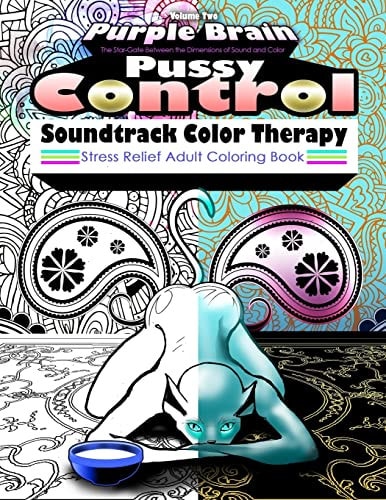Pussy Control Soundtrack Color Therapy: an Adult Coloring Book The Sweary Swear Word Soundtrack Therapy Adult Coloring Book for Stress Relief, Relaxation, and Meditation Inspired by the Prince Song, Pussy Control, Featuring: Paisley, Mandala, Animals (Cat