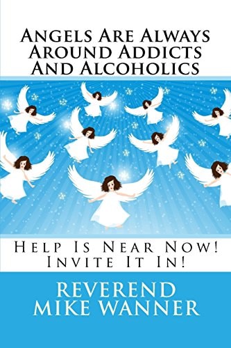 Angels Are Always Around Addicts And Alcoholics Help Is Near Now! Let It In!
