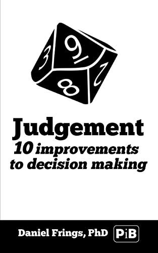 Judgement : 10 Judgemental Bias to Avoid. 10 Ways to Improve Decision Making