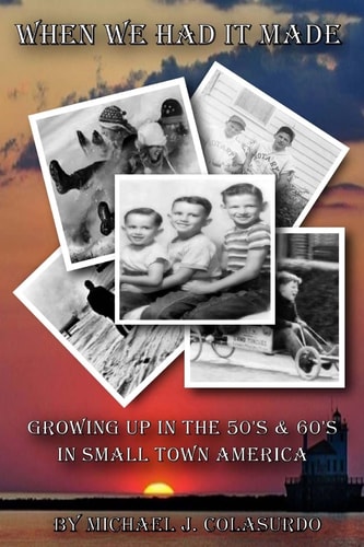 When We Had it Made Growing Up in the 50's & 60's in Small Town America