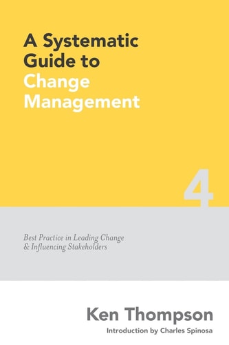 A Systematic Guide to Change Management Best Practice in Leading Change and Influencing Stakeholders