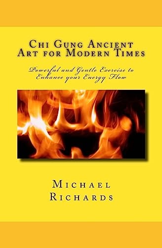 Chi Gung Ancient Art for Modern Times Powerful and Gentle Exercise to Enhance Your Energy Flow