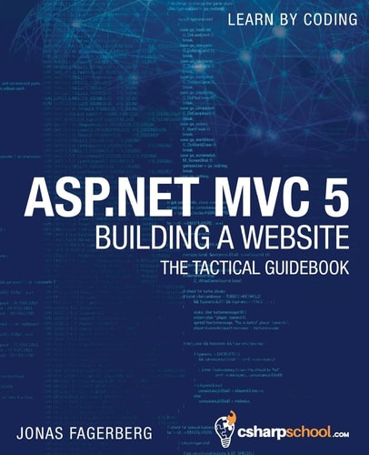 ASP. NET MVC 5 - Building a Website with Visual Studio 2015 and C Sharp The Tactical Guidebook