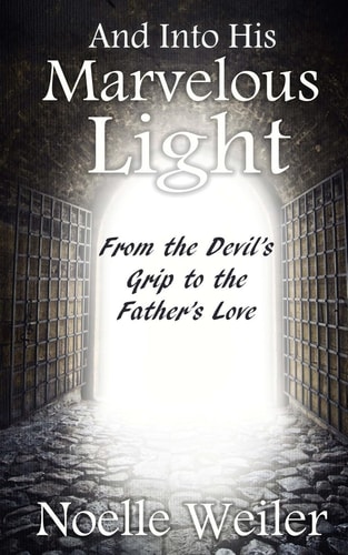 And Into His Marvelous Light From the Devil's Grip to the Father's Love