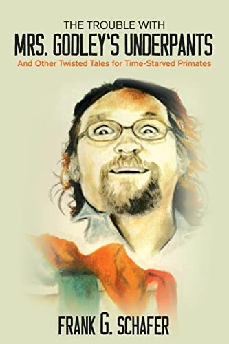 The Trouble with Mrs. Godley's Underpants And Other Twisted Tales for Time-Starved Primates