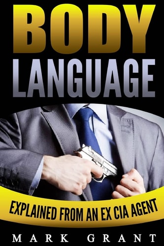 Body Language Explained by an Ex-CIA Agent: How to Analyze and Influence People with Nonverbal Communication. FREE Self-Discipline Book Included.