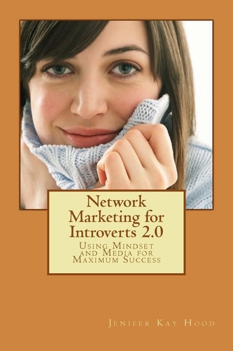 Network Marketing for Introverts 2. 0 Using Mindset and Media for Maximum Success