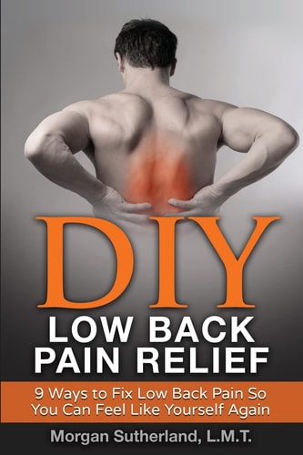 DIY Low Back Pain Relief 9 Ways To Fix Low Back Pain So You Can Feel Like Yourself Again