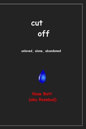 Cut Off Unloved, Alone, Abandoned