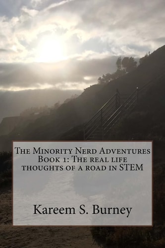 The Minority Nerd Adventures Book 1 The Real Life Thoughts of a Road in STEM