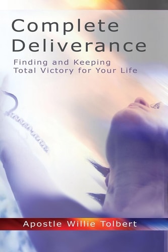 Complete Deliverance Finding And Keeping Total Victory For Your Life