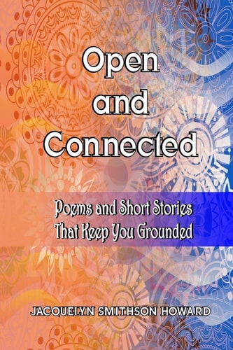 Open and Connected Poems and Short Stories That Keep You Grounded