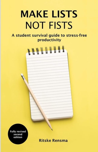 Make Lists Not Fists A Student Survival Guide to Stress-Free Productivity