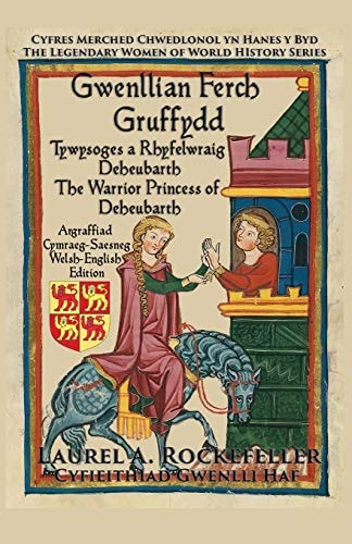 Gwenllian Ferch Gruffydd Tywysoges a Rhyfelwraig Deheubarth/The Warrior Princess of Deheubarth