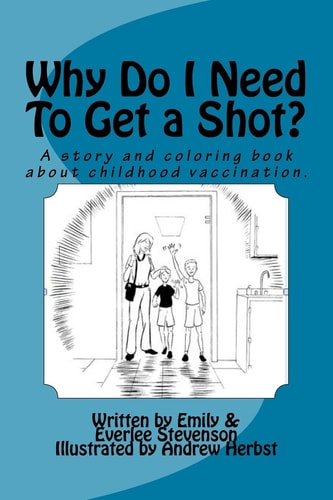 Why Do I Need To Get a Shot? A Story and Coloring Book.