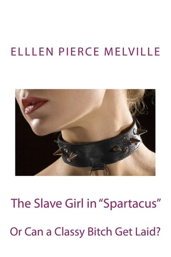 The Slave Girl in "Spartacus" Or Can a Classy Bitch Get Laid?