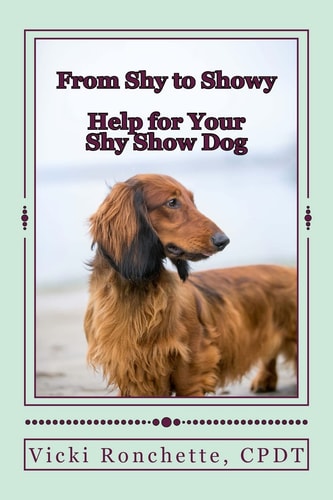 From Shy to Showy Help for Your Shy Show Dog