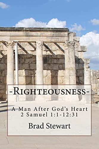 Righteousness - a Man After God's Heart 2 SAmuel 1:1-12:31