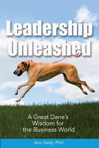 Leadership Unleashed A Great Dane's Wisdom for the Business World