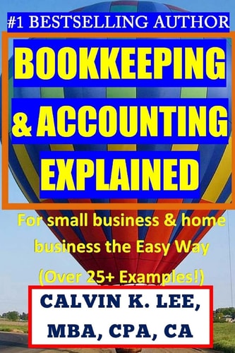 BOOKKEEPING and ACCOUNTING Explained For Small Business and Home Business the Easy Way (over 25+ Examples!)