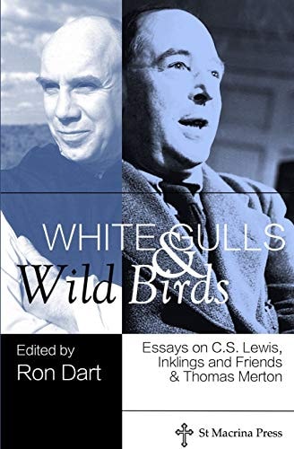 White Gulls and Wild Birds Essays on C. S. Lewis, Inklings and Friends, and Thomas Merton