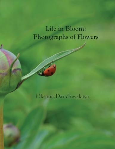 Life in Bloom Photographs of Flowers
