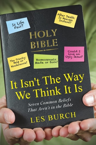 It Isn't The Way We Think It Is Seven Commons Beliefs That Aren't in the Bible