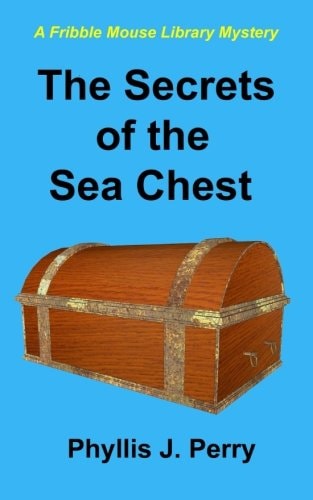 The Secrets of the Sea Chest A Fribble Mouse Library Mystery