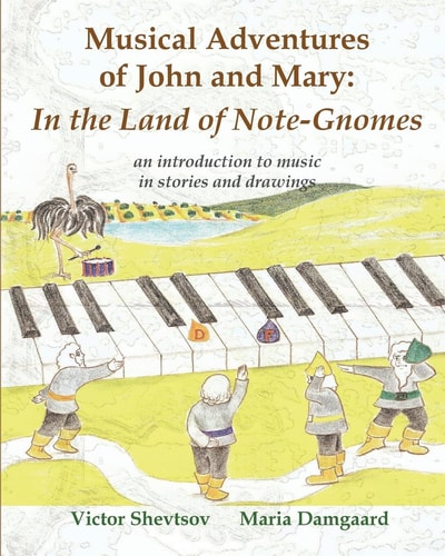 Musical Adventures of John and Mary: in the Land of Note-Gnomes An Introduction to Music in Stories and Drawings