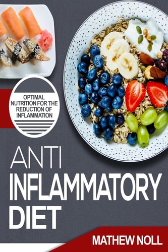Anti-Inflammatory Diet Optimal Nutrition for the Reduction of Inflammation