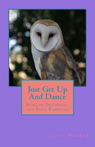 Just Get Up And Dance Still an Insomniac, and Still Rambling