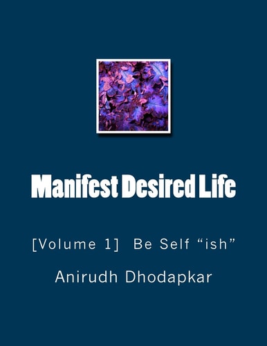 Manifest Desired Life Volume-1 Be Self Ish