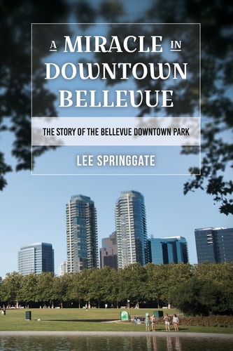 A Miracle in Downtown Bellevue The Story of the Bellevue Downtown Park