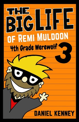 The Big Life of Remi Muldoon 3 4th Grade Werewolf
