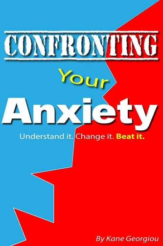 Confronting Your Anxiety Understand It. Change It. Beat It.