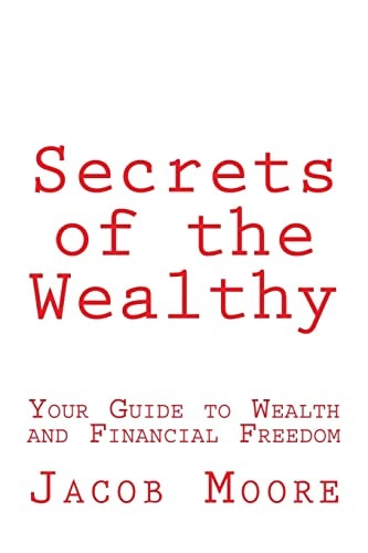 Secrets of the Wealthy Your Guide to Wealth and Financial Freedom