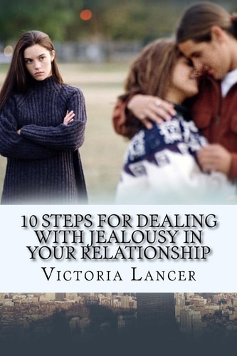 10 Steps for Dealing with Jealousy in Your Relationship Get Rid of That Green-Eyed Monster