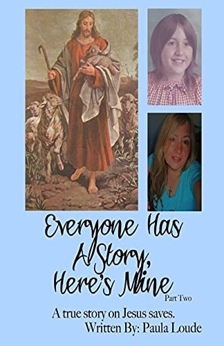 Everyone Has a Story, Here's Mine Part Two A True Story on Jesus Saves