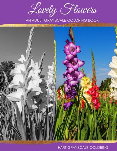 Lovely Flowers A Grayscale Adult Coloring Book