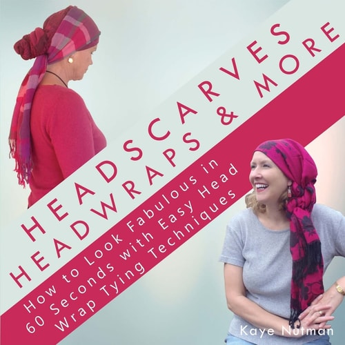 Headscarves, Head Wraps & More How to Look Fabulous in 60 Seconds with Easy Head Wrap Tying Techniques