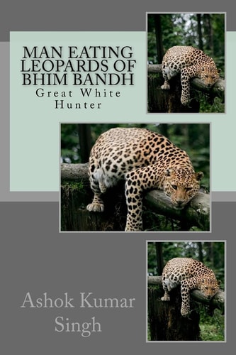 Man Eating Leopards of Bhim Bandh Great White Hunter