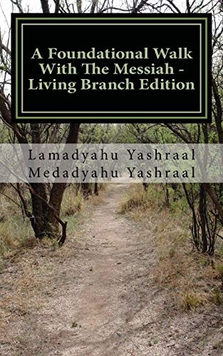 A Foundational Walk With The Messiah - Living Branch Edition If You Love the Messiah Learn His Commandments