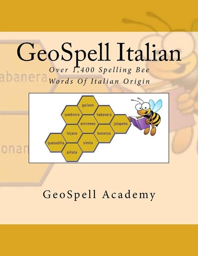 GeoSpell Italian Spelling Bee Words: Over 1,400 Spelling Bee Words Of Italian Origin