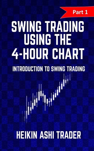 Swing Trading Using the 4-Hour Chart 1 Part 1: Introduction to Swing Trading